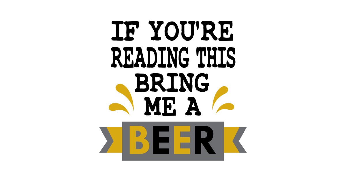 If You're Reading This Bring Me A Beer Funny For Men, Bring Me A Beer