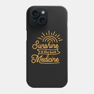 Sunshine is the best Medicine Phone Case