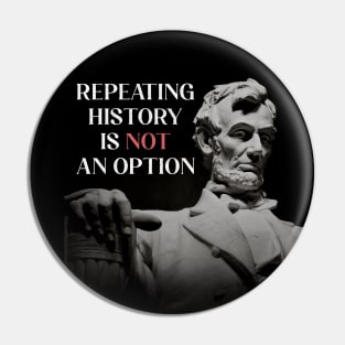 Repeating History is NOT an Option American President Abraham Lincoln Pin
