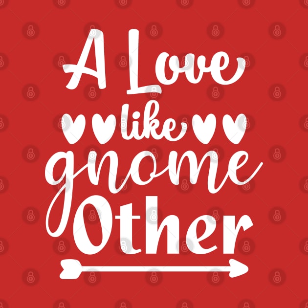 A Love Like Gnome Other by unique_design76