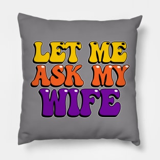 Let Me Ask My Wife Pillow