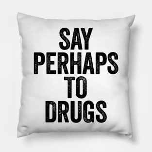 Say Perhaps To Drugs (Black) Pillow