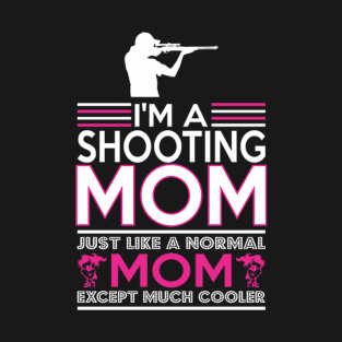 i am shooting mom T-Shirt