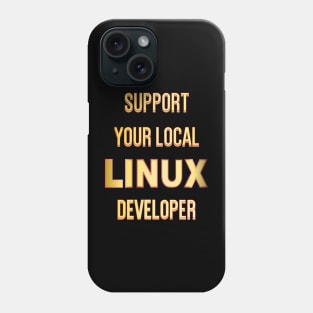 Support Your Local Linux Developer Phone Case