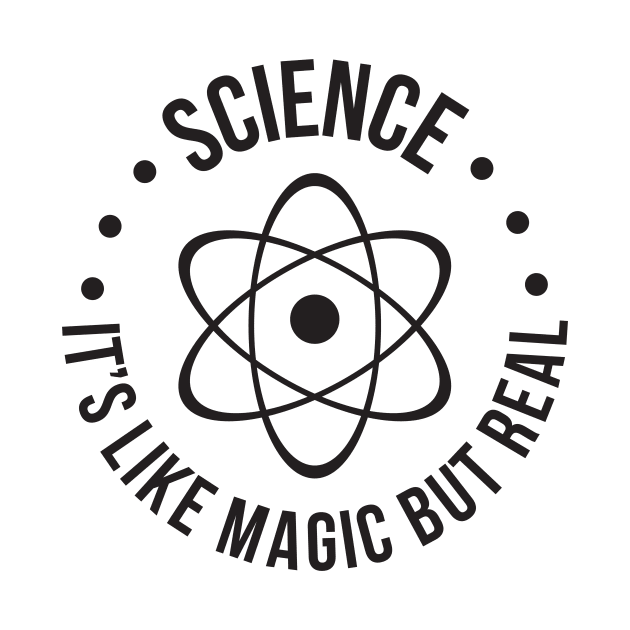 SCIENCE: It's Like Magic, But Real T-Shirt by RedYolk