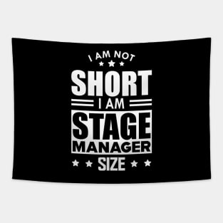 Stage Manager - I am not Short I am stage manager size w Tapestry