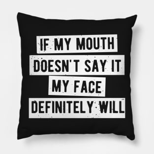 If My Mouth Doesn't Say It My Face Definitely Will Pillow