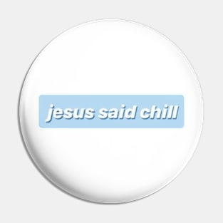 Jesus Said Chill Pin
