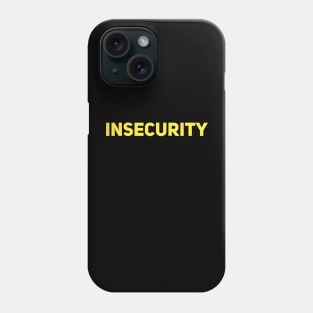 Insecurity t-shirt Phone Case