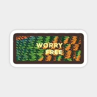 WORRY FREE Magnet