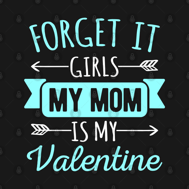 Forget It Girls My Mom Is My Valentines Funny Valentines Day Gift by HCMGift