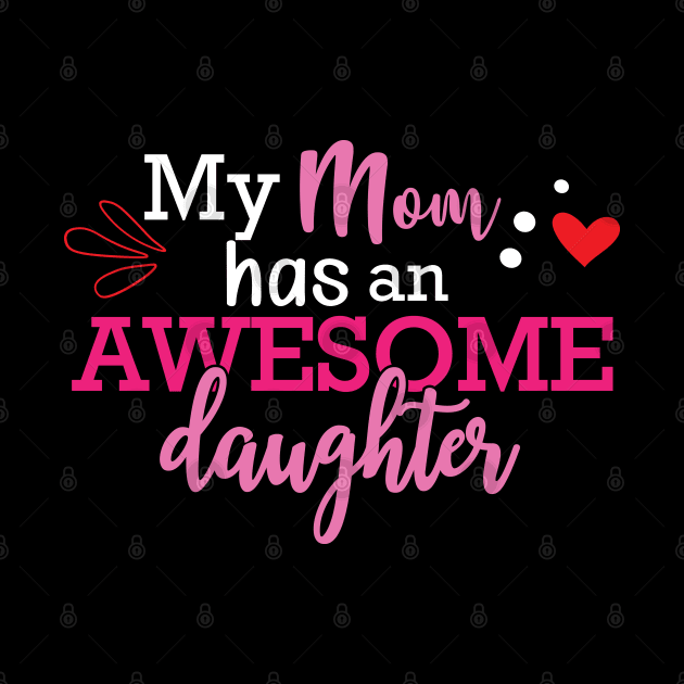 Daughter - My mom has an awesome daughter by KC Happy Shop