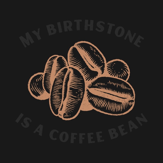 My Birthstone is a Coffee Bean by mikepod