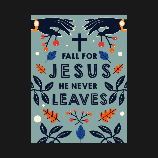 Fall for Jesus he never leaves by DreamPassion