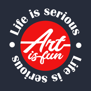 Life is hard art is fun T-Shirt