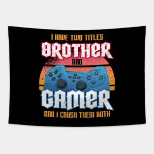 I Have Two Titles Brother And Gamer And I Crush Them Both Tapestry