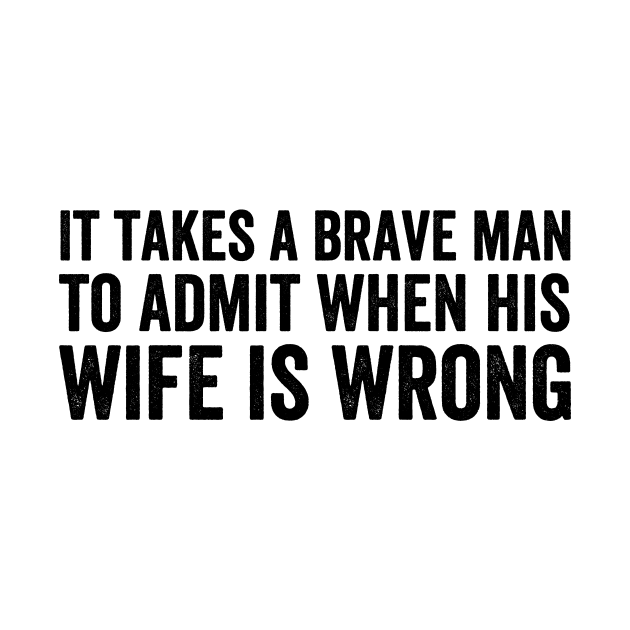 It takes a brave man to admit when his wife is wrong style Black by Akbar Rosidianto shop