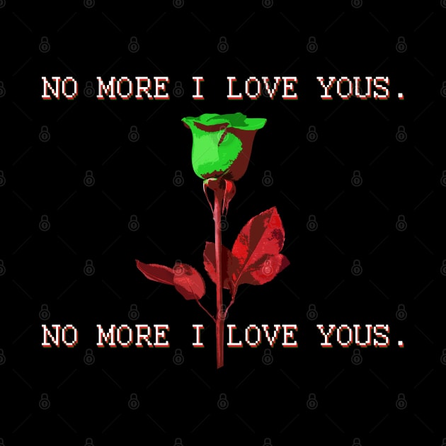 No More I Love Yous by inkyempireclothing