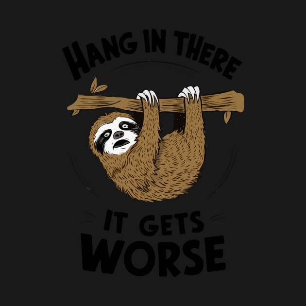 Hang In There It Gets Worse, Scared Sloth by Chrislkf