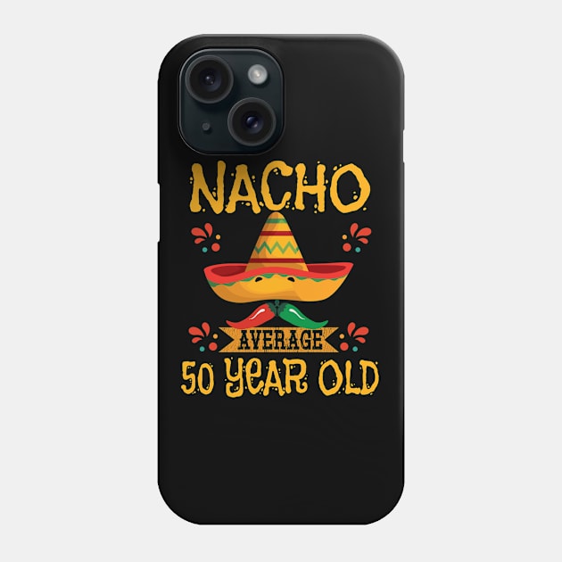 50th Birthday - Nacho Average 50 Year Old Phone Case by Kudostees