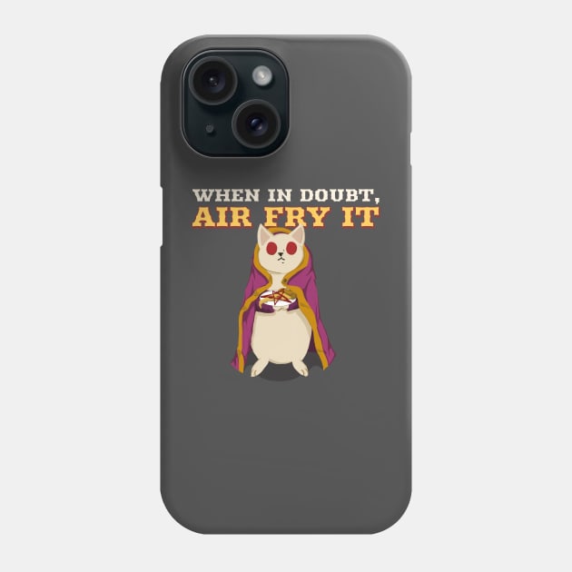 When in Doubt, Air Fry It Phone Case by TV Dinners