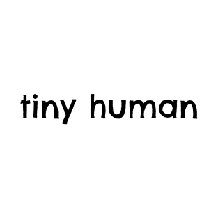 Tiny Human T-Shirt and Bodysuit T-Shirt