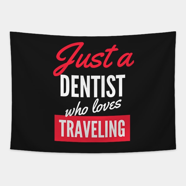 Just A Dentist Who Loves Traveling - Gift For Men, Women, Traveling Lover Tapestry by Famgift