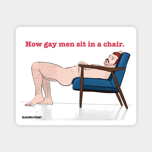 How Gay Men Sit... Magnet by JasonLloyd