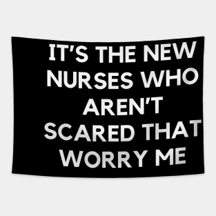 It’s the new nurses who aren’t scared that worry me Tapestry