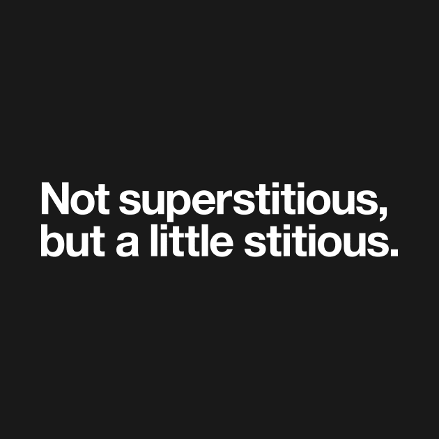 Not superstitious but a little stitious by Popvetica