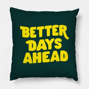 Better Days Ahead by The Motivated Type in Deep Green and Yellow Pillow