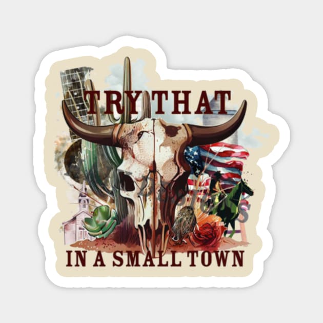 try that in a small town vintage - Small Town - Magnet | TeePublic