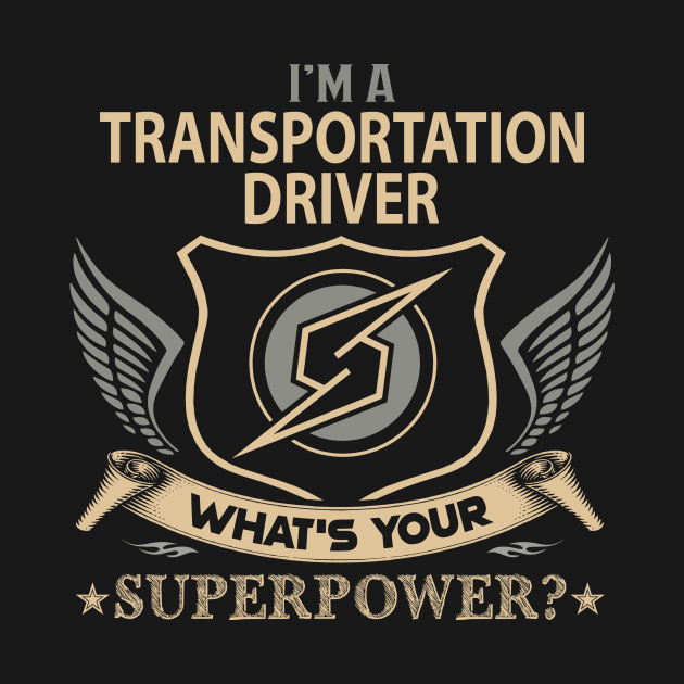 Transportation Driver T Shirt - Superpower Gift Item Tee by Cosimiaart