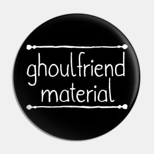 Ghoulfriend Material Pin