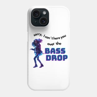 sorry, I can´t hear you over the bassdrop Phone Case