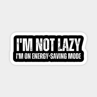 I'm not lazy, I'm on energy-saving mode. Magnet