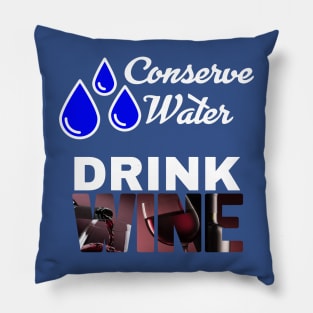 Conserve Water - Drink Wine Pillow