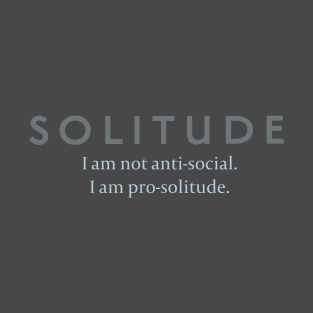 Solitude: Not Anti-Social, Pro-Solitude T-Shirt