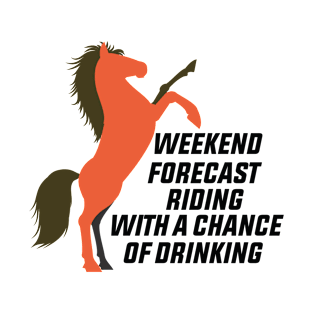 weekend forecast horse riding with a chance of drinking T-Shirt