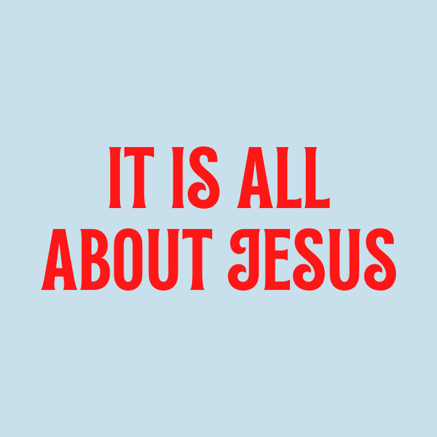 It Is All About Jesus by Prayingwarrior