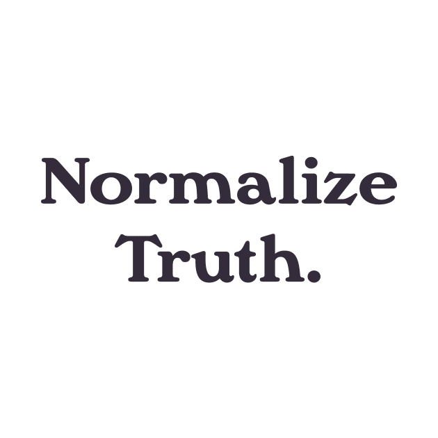 Normalize Truth by calebfaires