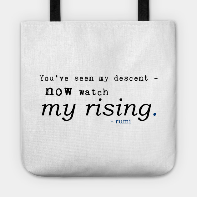 Rumi - You've seen my descent now watch my rising