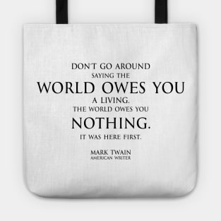 world owes you nothing - Mark twain Tote