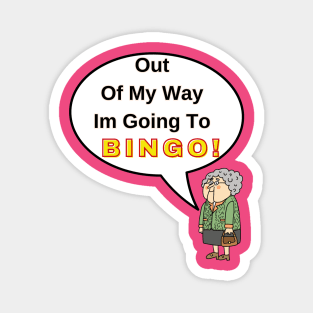 Out Of My Way Im Going To Bingo Magnet