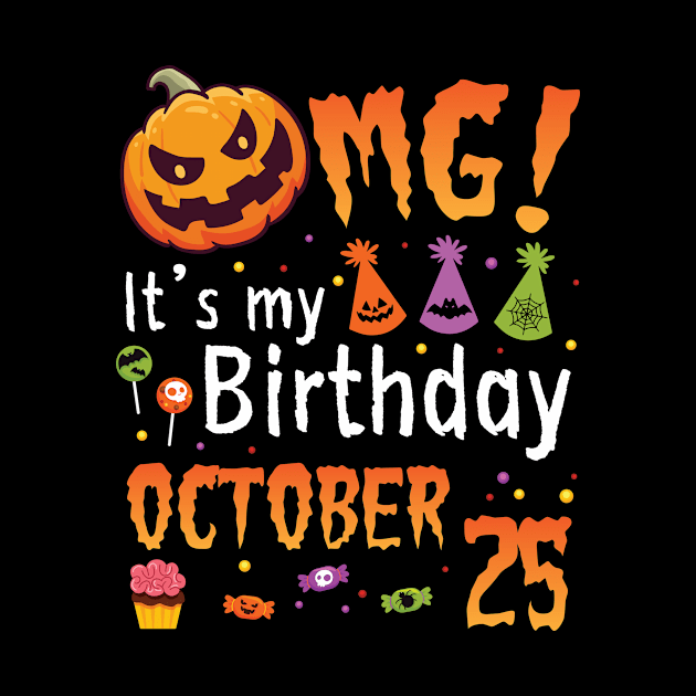 OMG It's My Birthday On October 25 Happy To Me You Papa Nana Dad Mom Son Daughter by DainaMotteut