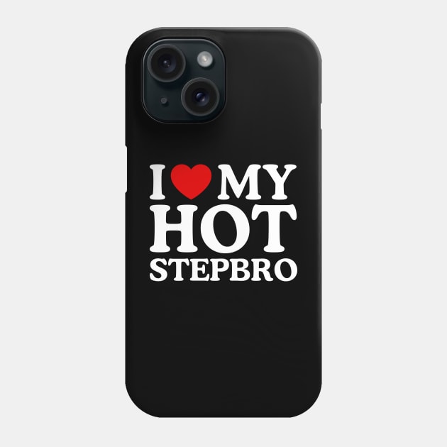 I LOVE MY HOT STEPBRO Phone Case by WeLoveLove