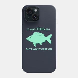 It Was THIS Big - But I Won't Carp On Phone Case