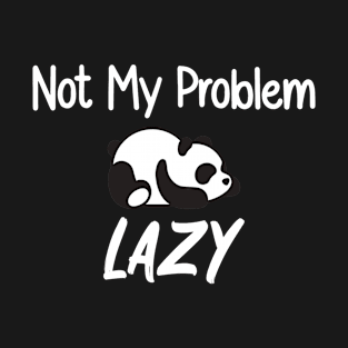 Not My Problem Lazy T-Shirt