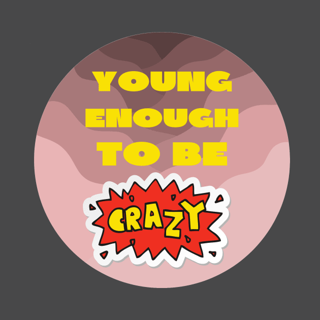 Young enough to be crazy by IOANNISSKEVAS