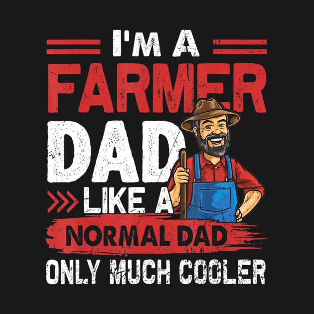 Farmer Dad Like A Normal Dad Only Much Cooler by Zak N mccarville